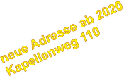 neue Adresse ab 2020 Kapellenweg 110